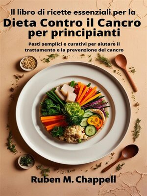 cover image of Il libro di ricette essenziali per la dieta contro il cancro per principianti